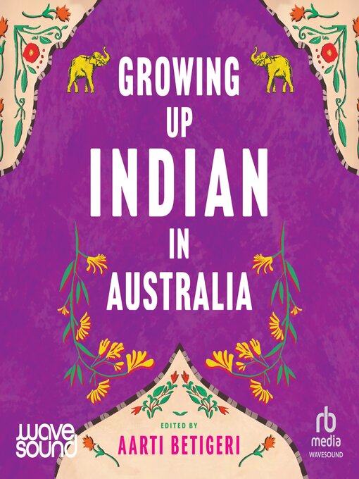 Title details for Growing Up Indian in Australia by Aarti Betigeri - Available